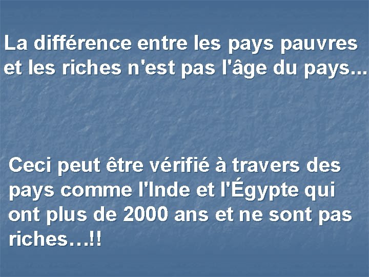 La différence entre les pays pauvres et les riches n'est pas l'âge du pays.