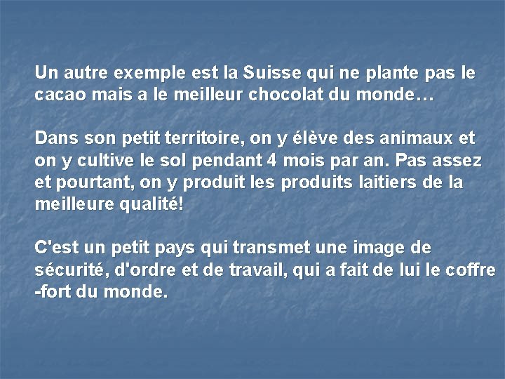 Un autre exemple est la Suisse qui ne plante pas le cacao mais a