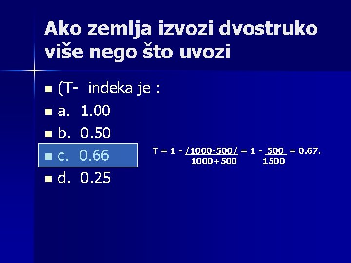 Ako zemlja izvozi dvostruko više nego što uvozi (T- indeka je : n a.