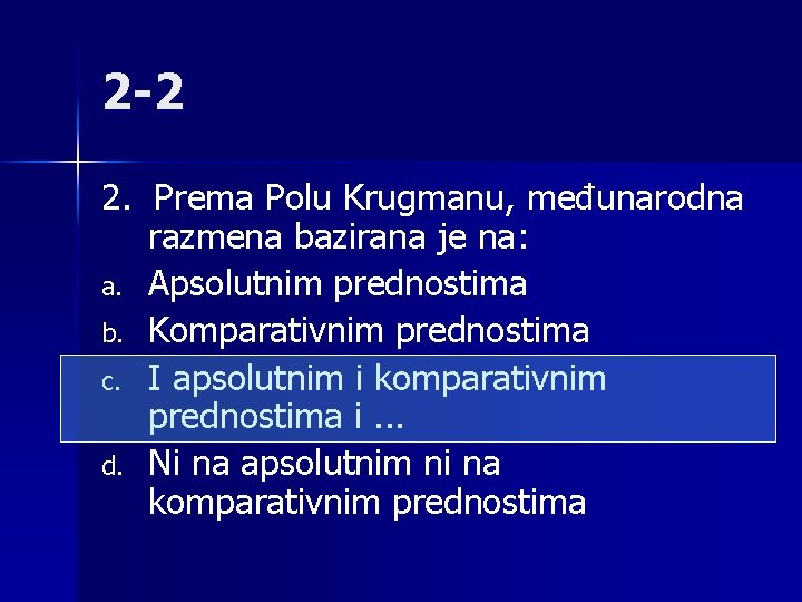 2 -2 2. Prema Polu Krugmanu, međunarodna razmena bazirana je na: a. Apsolutnim prednostima