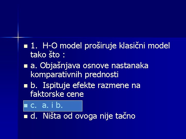 1. H-O model proširuje klasični model tako što : n a. Objašnjava osnove nastanaka