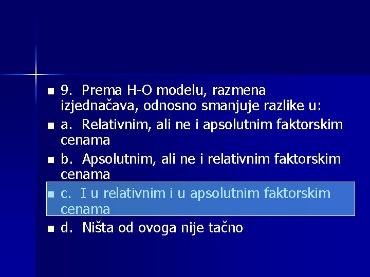 n n n 9. Prema H-O modelu, razmena izjednačava, odnosno smanjuje razlike u: a.