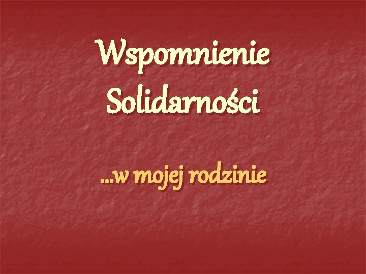 Wspomnienie Solidarności …w mojej rodzinie 