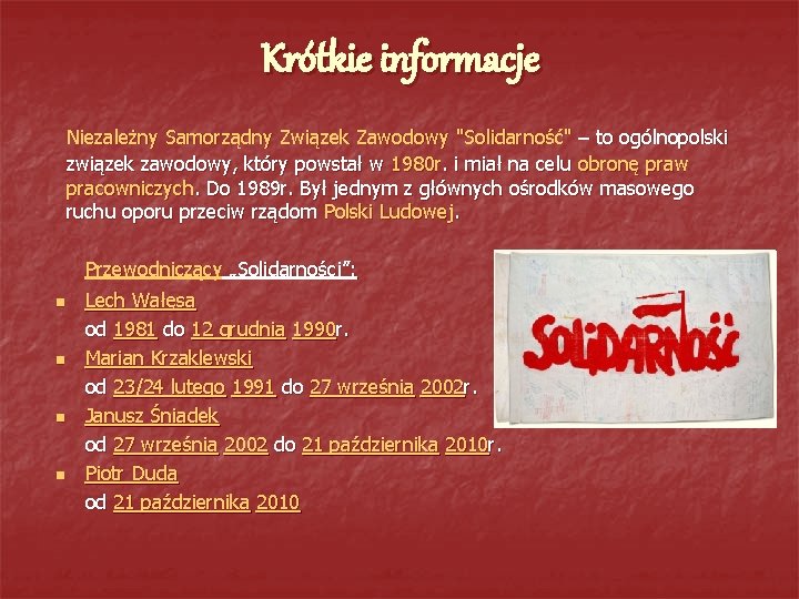 Krótkie informacje Niezależny Samorządny Związek Zawodowy "Solidarność" – to ogólnopolski związek zawodowy, który powstał