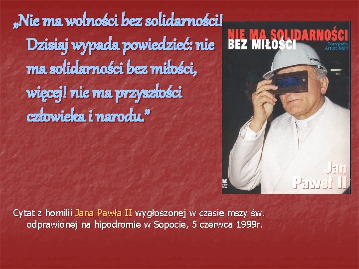 „Nie ma wolności bez solidarności! Dzisiaj wypada powiedzieć: nie ma solidarności bez miłości, więcej!