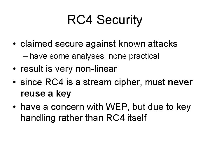 RC 4 Security • claimed secure against known attacks – have some analyses, none
