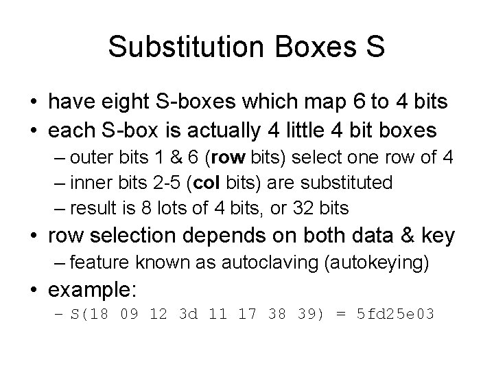 Substitution Boxes S • have eight S-boxes which map 6 to 4 bits •