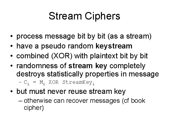 Stream Ciphers • • process message bit by bit (as a stream) have a