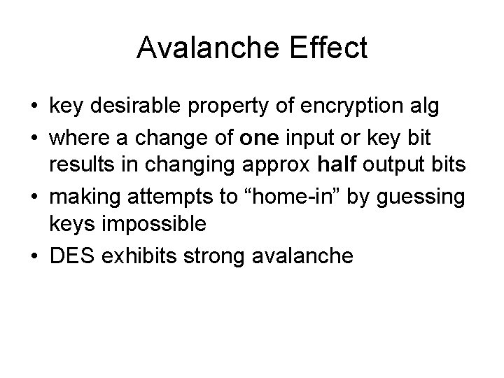 Avalanche Effect • key desirable property of encryption alg • where a change of