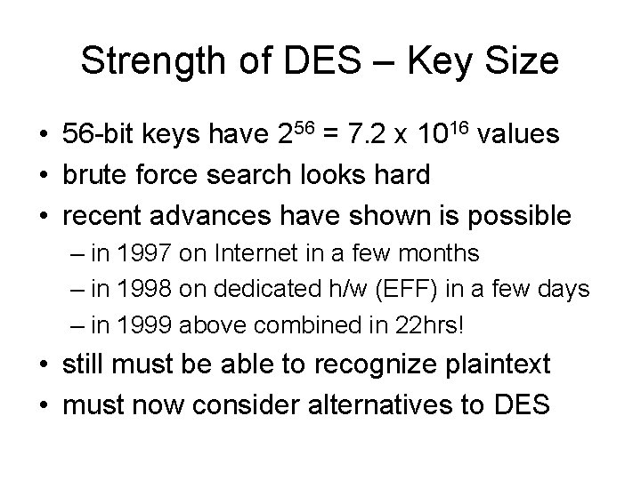 Strength of DES – Key Size • 56 -bit keys have 256 = 7.
