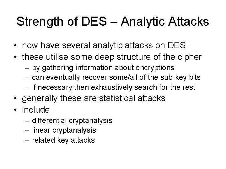 Strength of DES – Analytic Attacks • now have several analytic attacks on DES