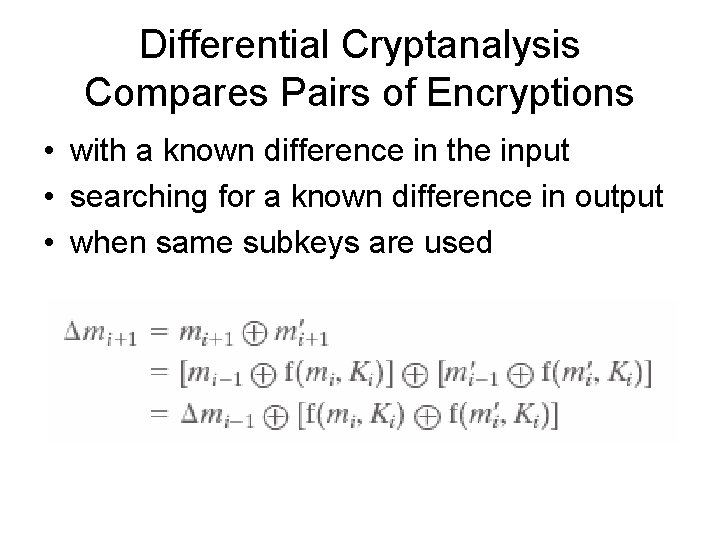 Differential Cryptanalysis Compares Pairs of Encryptions • with a known difference in the input