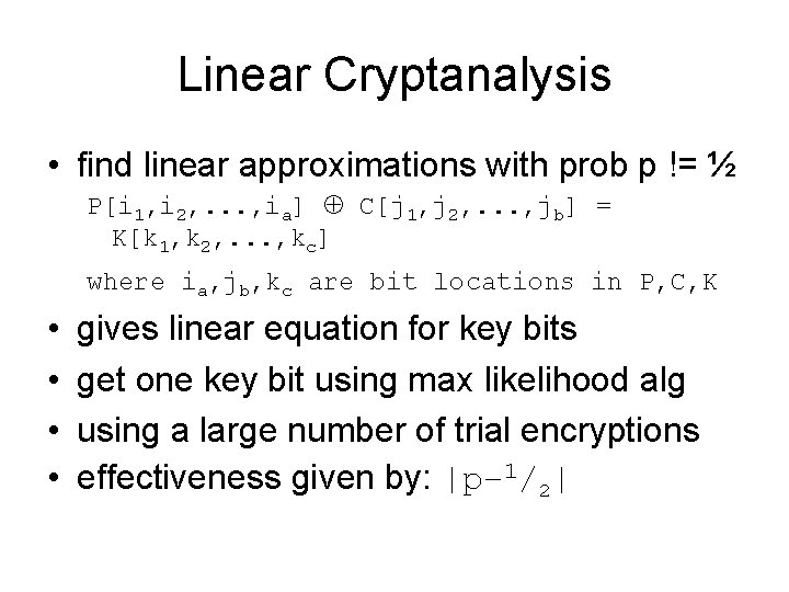 Linear Cryptanalysis • find linear approximations with prob p != ½ P[i 1, i