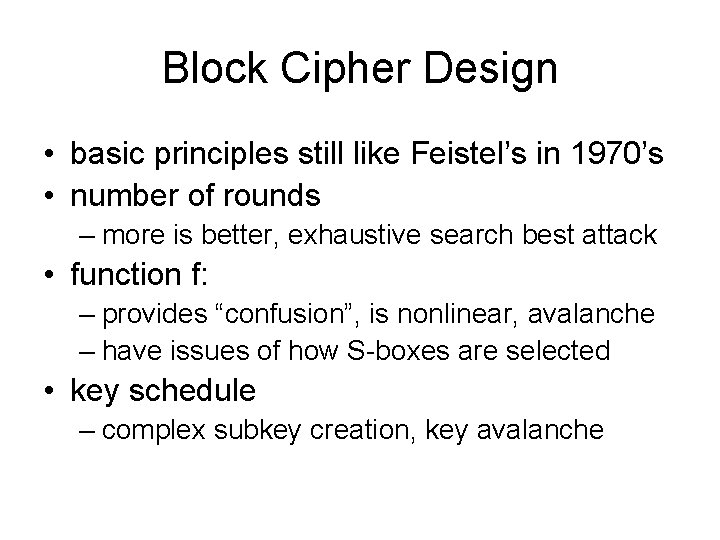 Block Cipher Design • basic principles still like Feistel’s in 1970’s • number of