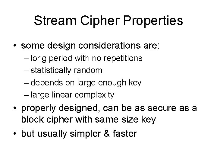 Stream Cipher Properties • some design considerations are: – long period with no repetitions