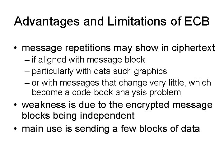 Advantages and Limitations of ECB • message repetitions may show in ciphertext – if