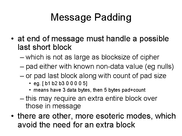 Message Padding • at end of message must handle a possible last short block