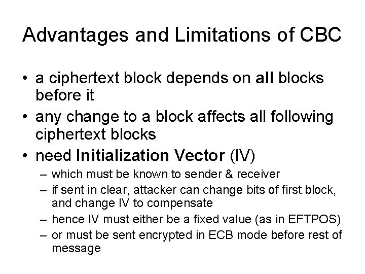 Advantages and Limitations of CBC • a ciphertext block depends on all blocks before