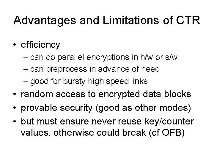 Advantages and Limitations of CTR • efficiency – can do parallel encryptions in h/w