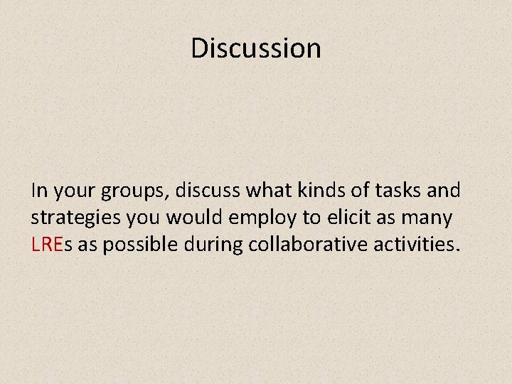 Discussion In your groups, discuss what kinds of tasks and strategies you would employ