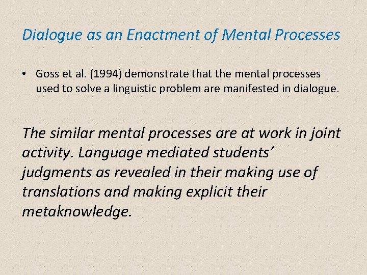 Dialogue as an Enactment of Mental Processes • Goss et al. (1994) demonstrate that