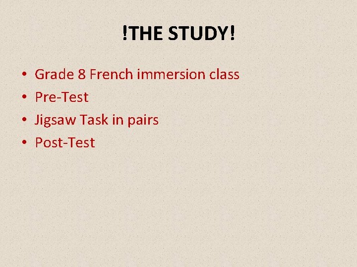 !THE STUDY! • • Grade 8 French immersion class Pre-Test Jigsaw Task in pairs