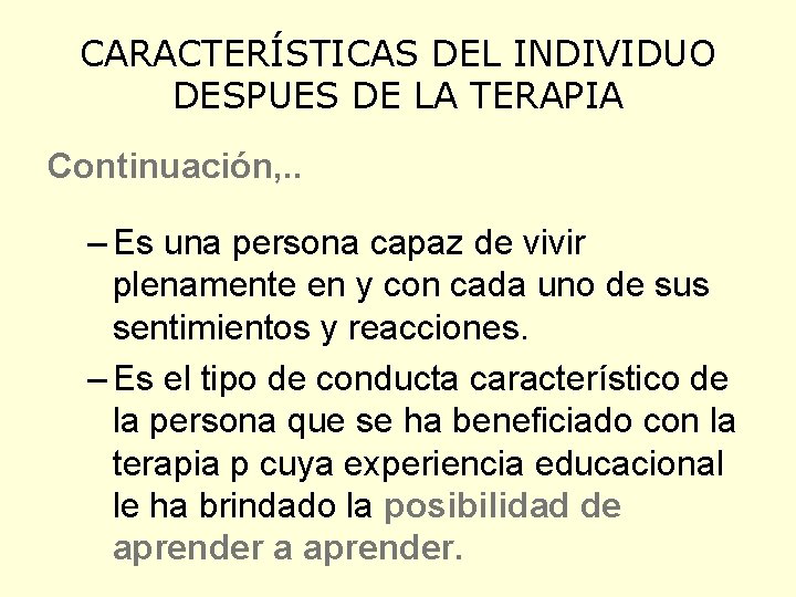 CARACTERÍSTICAS DEL INDIVIDUO DESPUES DE LA TERAPIA Continuación, . . – Es una persona