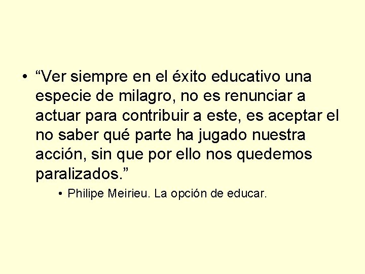  • “Ver siempre en el éxito educativo una especie de milagro, no es