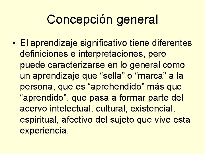 Concepción general • El aprendizaje significativo tiene diferentes definiciones e interpretaciones, pero puede caracterizarse