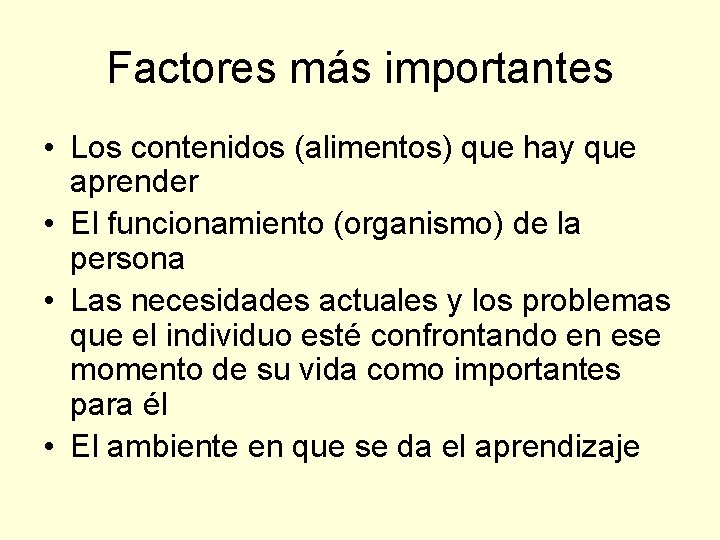 Factores más importantes • Los contenidos (alimentos) que hay que aprender • El funcionamiento