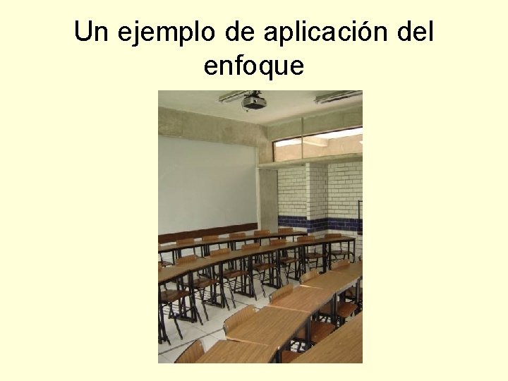 Un ejemplo de aplicación del enfoque 