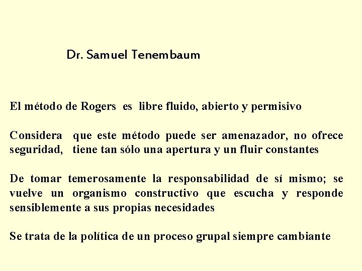 Dr. Samuel Tenembaum El método de Rogers es libre fluido, abierto y permisivo Considera