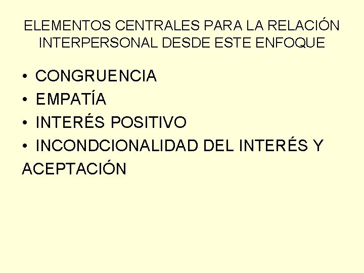 ELEMENTOS CENTRALES PARA LA RELACIÓN INTERPERSONAL DESDE ESTE ENFOQUE • CONGRUENCIA • EMPATÍA •