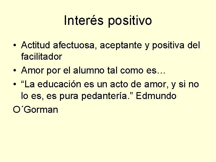 Interés positivo • Actitud afectuosa, aceptante y positiva del facilitador • Amor por el