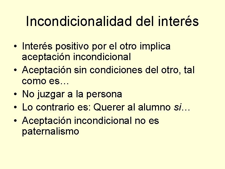 Incondicionalidad del interés • Interés positivo por el otro implica aceptación incondicional • Aceptación