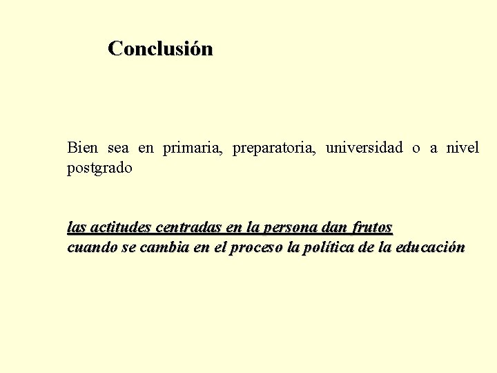 Conclusión Bien sea en primaria, preparatoria, universidad o a nivel postgrado las actitudes centradas