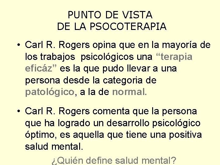 PUNTO DE VISTA DE LA PSOCOTERAPIA • Carl R. Rogers opina que en la