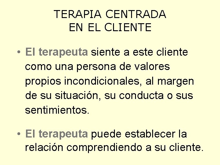 TERAPIA CENTRADA EN EL CLIENTE • El terapeuta siente a este cliente como una