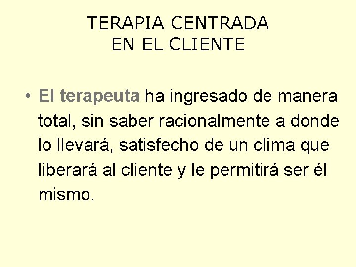 TERAPIA CENTRADA EN EL CLIENTE • El terapeuta ha ingresado de manera total, sin