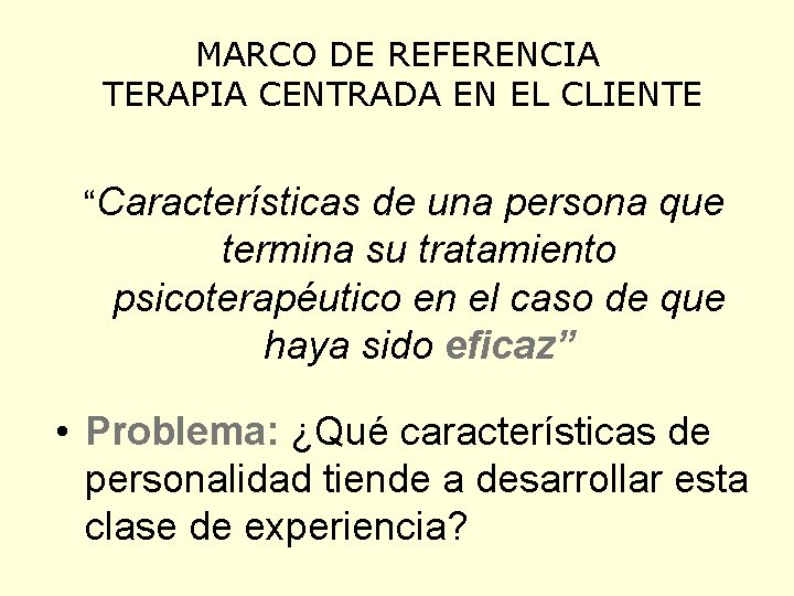 MARCO DE REFERENCIA TERAPIA CENTRADA EN EL CLIENTE “Características de una persona que termina