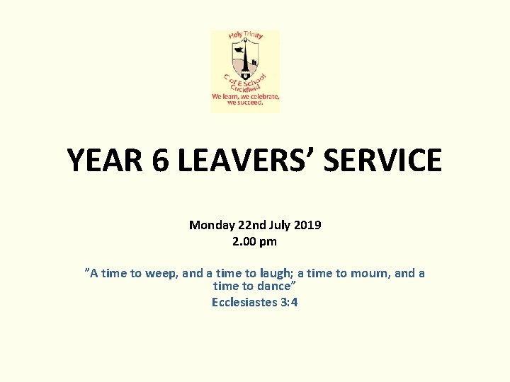 YEAR 6 LEAVERS’ SERVICE Monday 22 nd July 2019 2. 00 pm ”A time