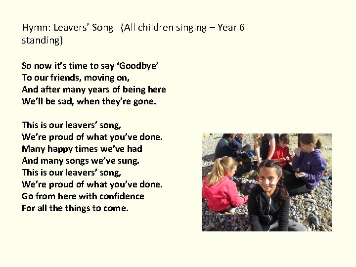 Hymn: Leavers’ Song (All children singing – Year 6 standing) So now it’s time