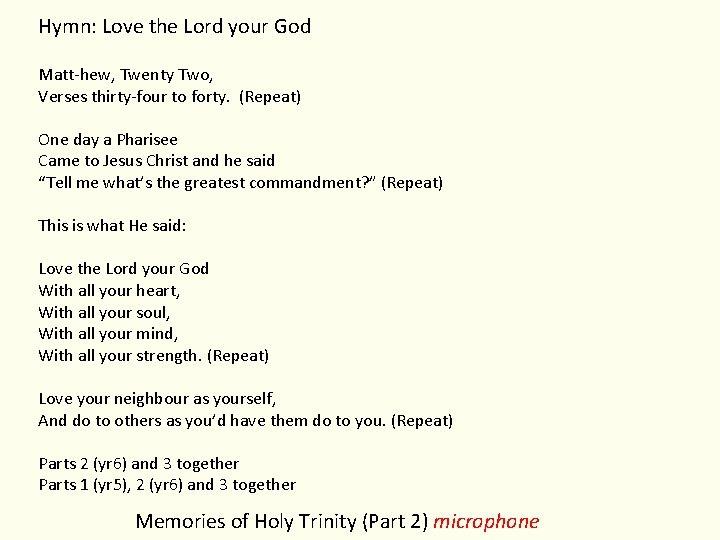 Hymn: Love the Lord your God Matt-hew, Twenty Two, Verses thirty-four to forty. (Repeat)