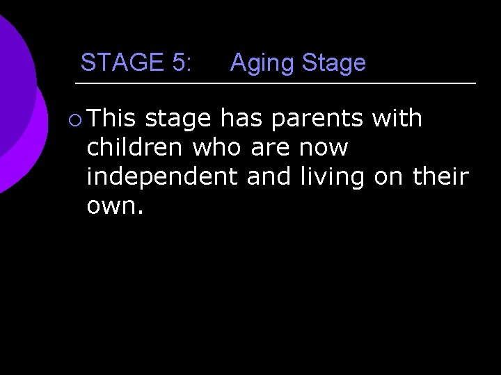 STAGE 5: ¡ This Aging Stage stage has parents with children who are now