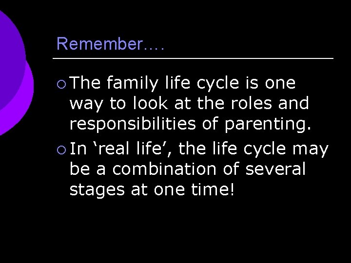 Remember…. ¡ The family life cycle is one way to look at the roles