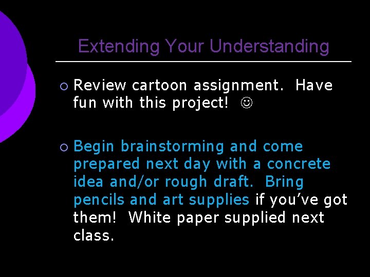 Extending Your Understanding ¡ ¡ Review cartoon assignment. Have fun with this project! Begin