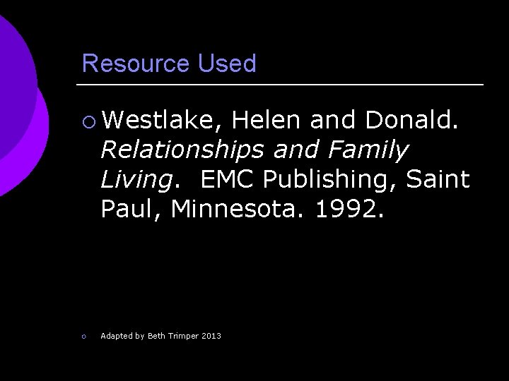 Resource Used ¡ Westlake, Helen and Donald. Relationships and Family Living. EMC Publishing, Saint
