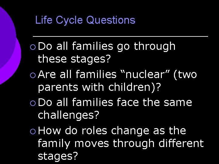 Life Cycle Questions ¡ Do all families go through these stages? ¡ Are all