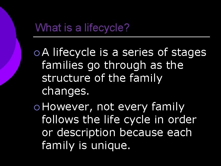 What is a lifecycle? ¡A lifecycle is a series of stages families go through