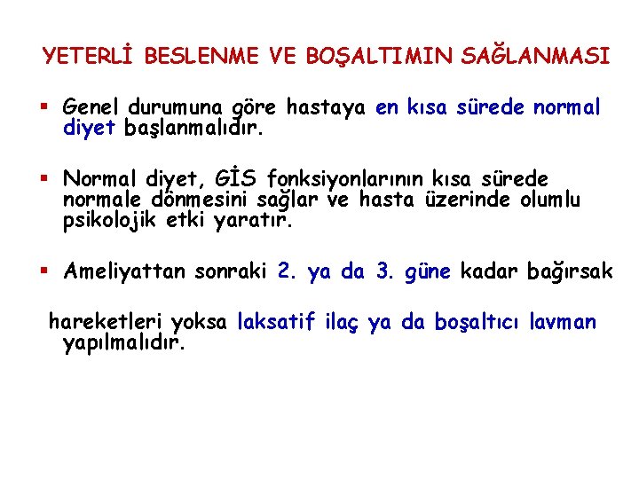 YETERLİ BESLENME VE BOŞALTIMIN SAĞLANMASI § Genel durumuna göre hastaya en kısa sürede normal